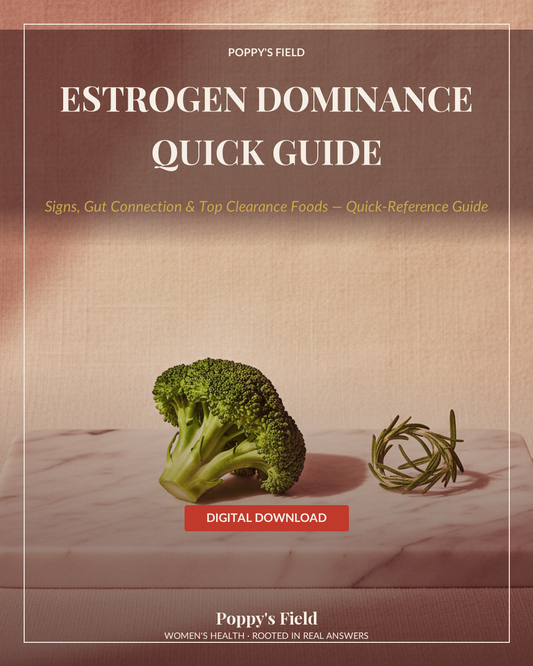 Estrogen Dominance Quick Guide | Signs Gut Connection Top 5 Clearance Foods | Instant Download — Poppy's Field (hero)